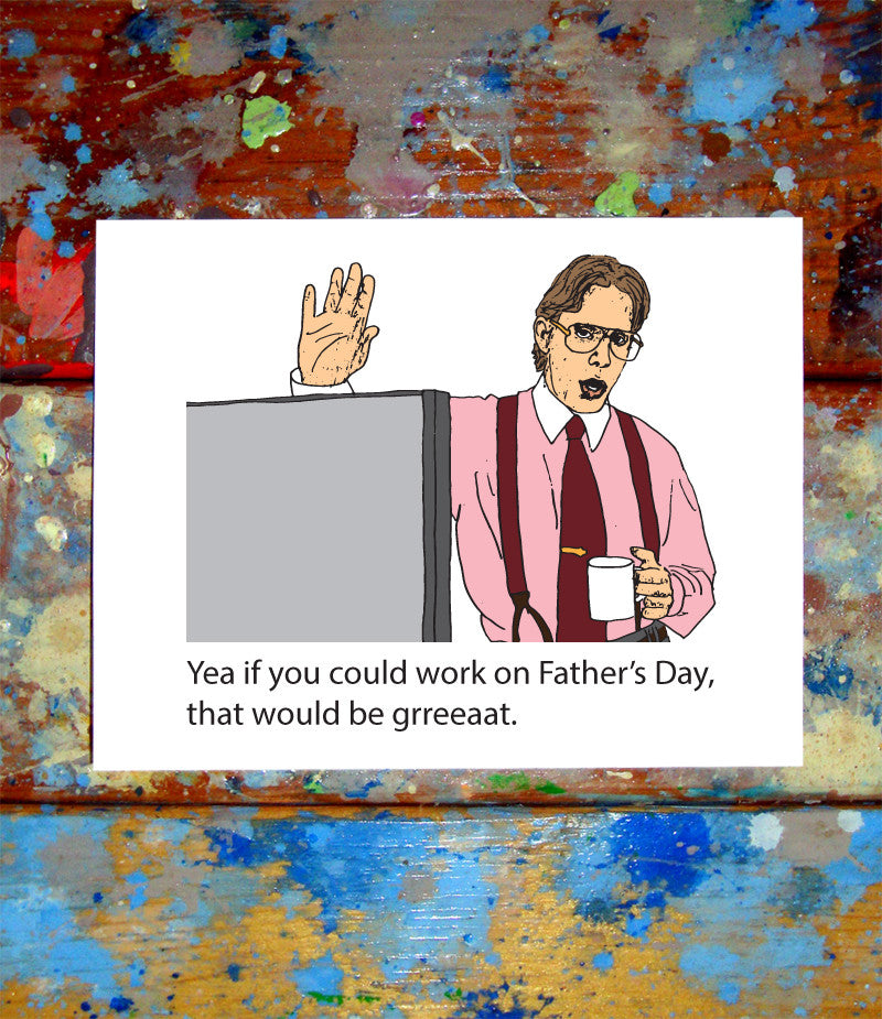 Bill Lumbergh Office Space Father's Day Greeting Card